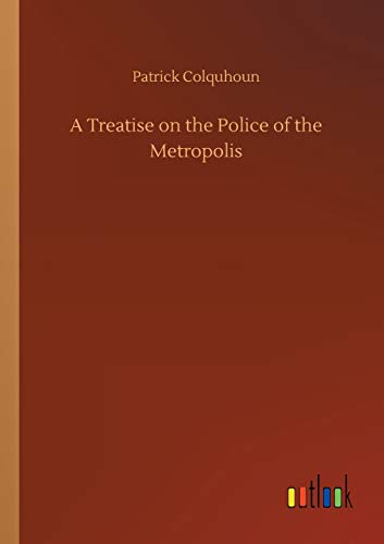 A Treatise on the Police of the Metropolis
