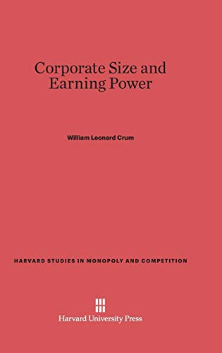 Corporate Size and Earning Power (Harvard Studies in Monopoly and Competition, Band 1)