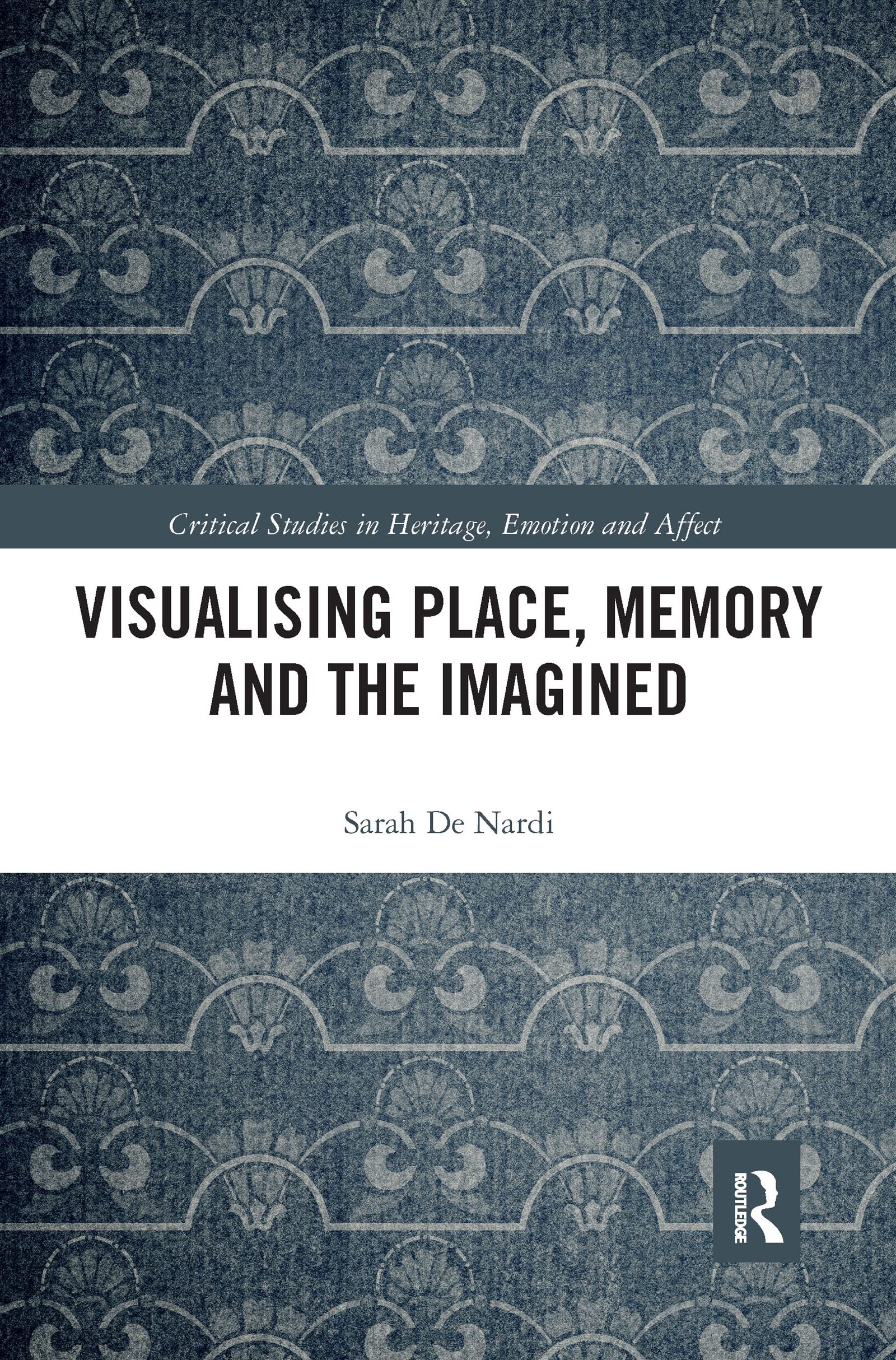 Visualising Place, Memory and the Imagined (Critical Studies in Heritage, Emotion and Affect)
