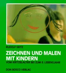 Zeichnen und Malen mit Kindern. Vom Kritzelalter bis zum 8. Lebensjahr