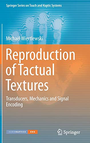 Reproduction of Tactual Textures: Transducers, Mechanics and Signal Encoding (Springer Series on Touch and Haptic Systems)