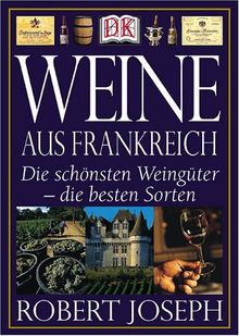 Weine aus Frankreich. Die schönsten Weingüter - die besten Sorten