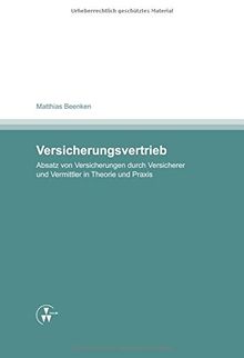 Versicherungsvertrieb - Absatz von Versicherungen durch Versicherer und Vermittler in Theorie und Praxis