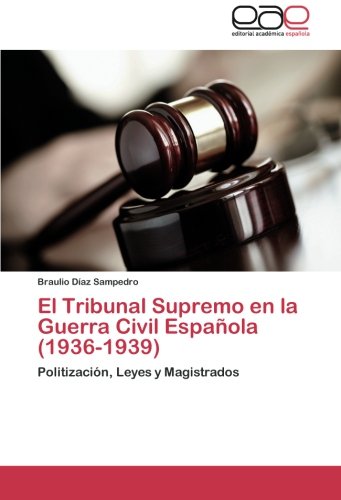 El Tribunal Supremo en la Guerra Civil Española (1936-1939): Politización, Leyes y Magistrados