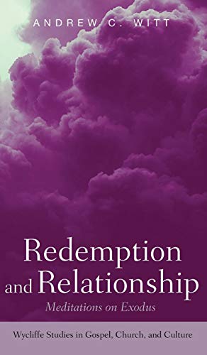 Redemption and Relationship: Meditations on Exodus (Wycliffe Studies in Gospel, Church, and Culture)