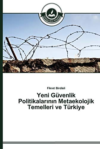Yeni Güvenlik Politikalarının Metaekolojik Temelleri ve Türkiye