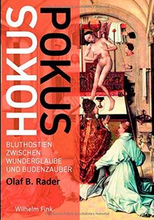 Hokuspokus. Bluthostien zwischen Wunderglaube und Budenzauber