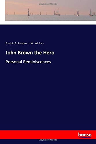 John Brown the Hero: Personal Reminiscences