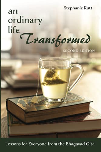 An Ordinary Life Transformed, Second Edition: Lessons for Everyone from the Bhagavad Gita