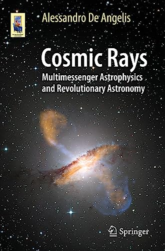 Cosmic Rays: Multimessenger Astrophysics and Revolutionary Astronomy (Astronomers' Universe)