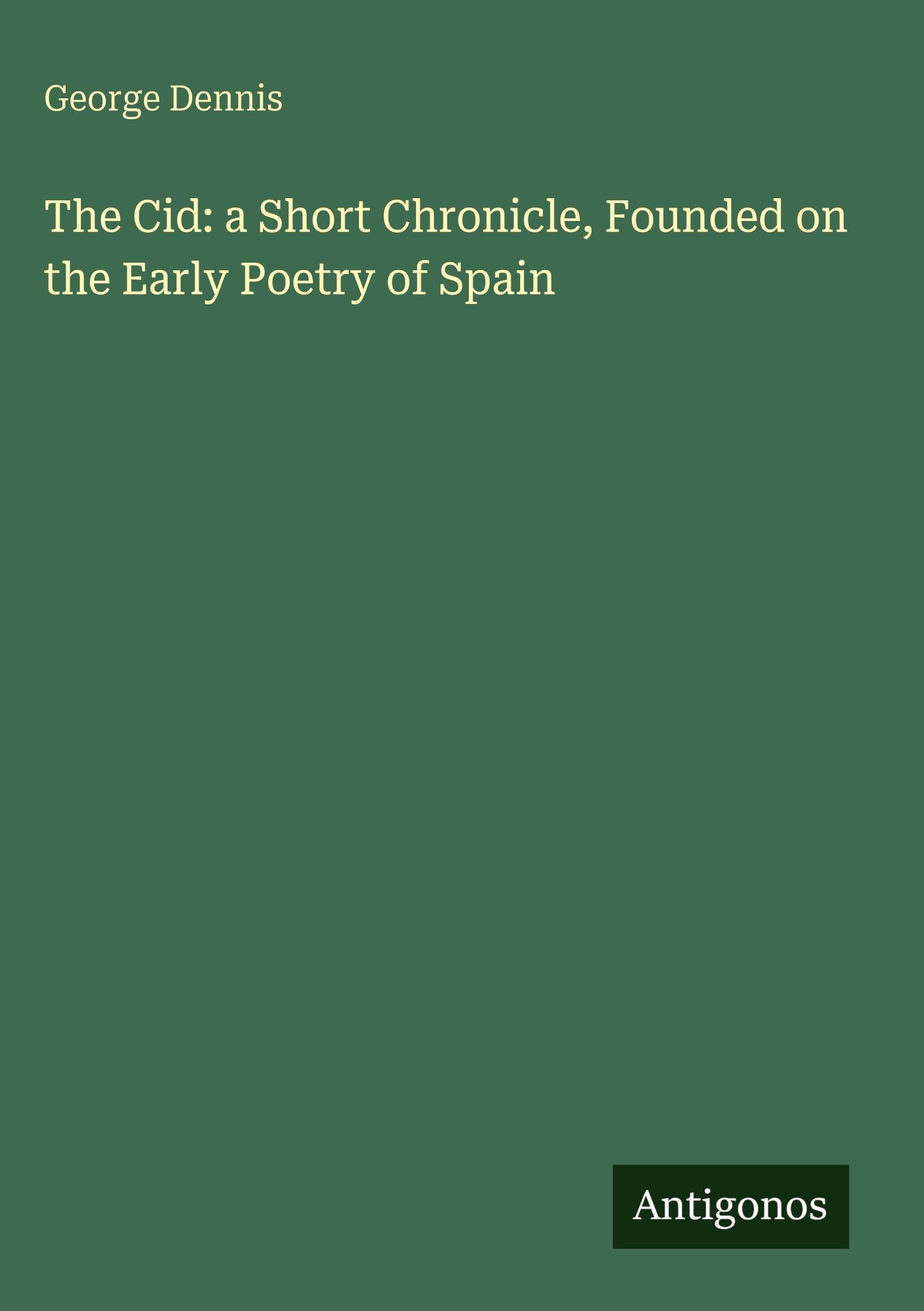 The Cid: a Short Chronicle, Founded on the Early Poetry of Spain
