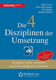 Die 4 Disziplinen der Umsetzung: Strategien sicher umsetzen und Ziele erfolgreich erreichen