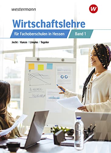 Wirtschaftslehre für Fachoberschulen in Hessen: Schülerband 1 (Wirtschaftslehre: für die Fachoberschulen in Hessen)