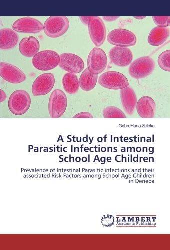 A Study of Intestinal Parasitic Infections among School Age Children: Prevalence of Intestinal Parasitic infections and their associated Risk Factors among School Age Children in Deneba