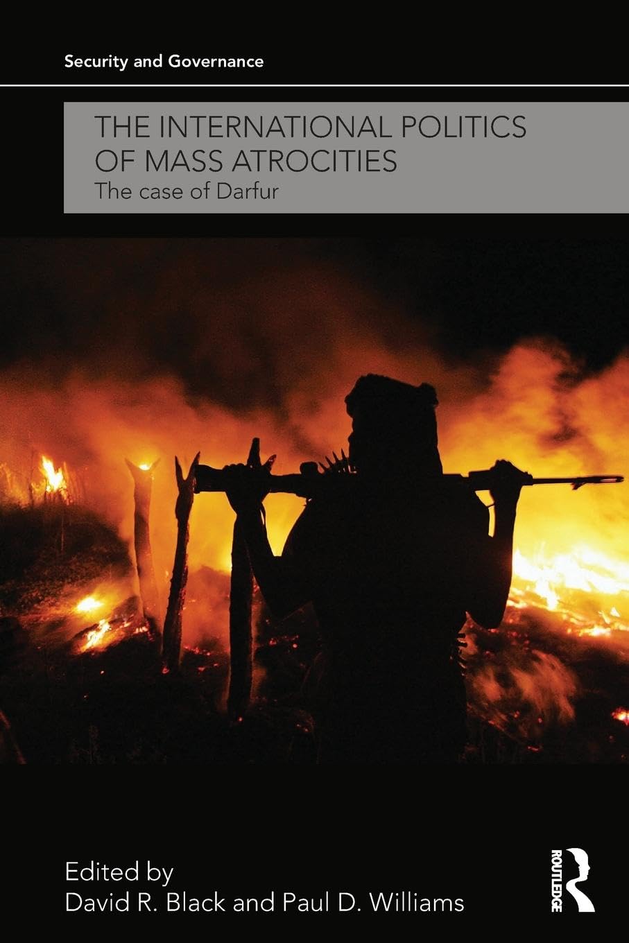 The International Politics of Mass Atrocities: The Case of Darfur (Security and Governance Series)