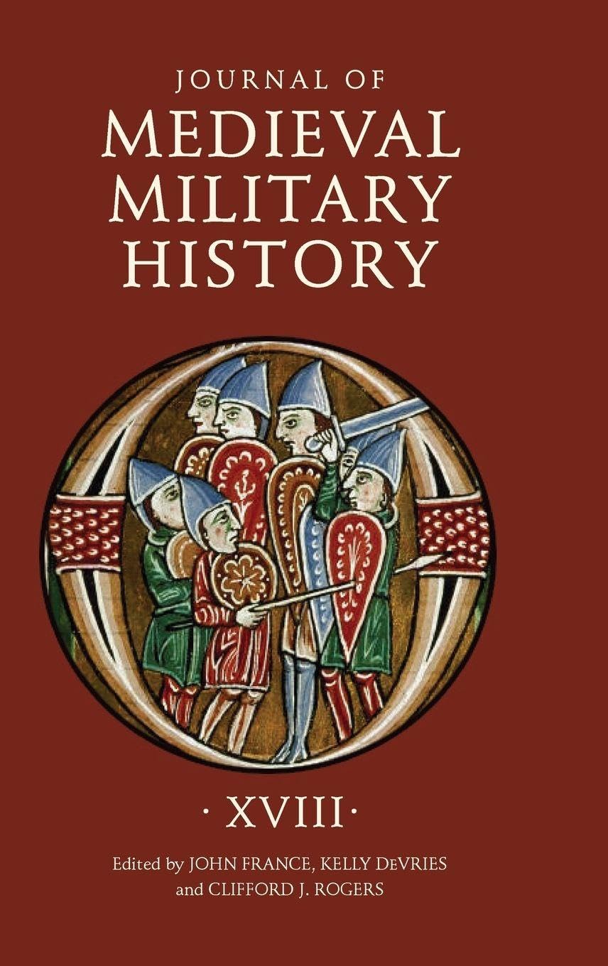 Journal of Medieval Military History: Volume XVIII (Journal of Medieval Military History, 18, Band 18)