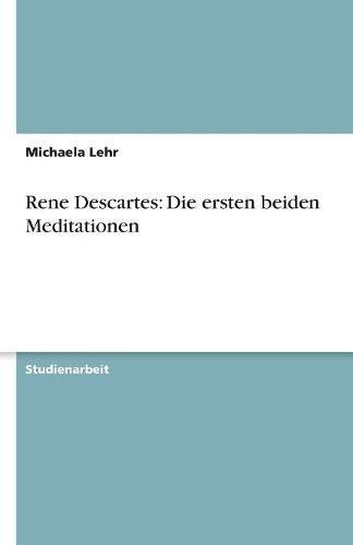 Rene Descartes: Die ersten beiden Meditationen