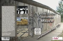 Rebellion hinter der Mauer - Opposition und Widerstand in der DDR