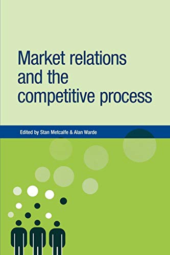 Market Relations and the Competitive Process (New Dynamics of Innovation and Competition)