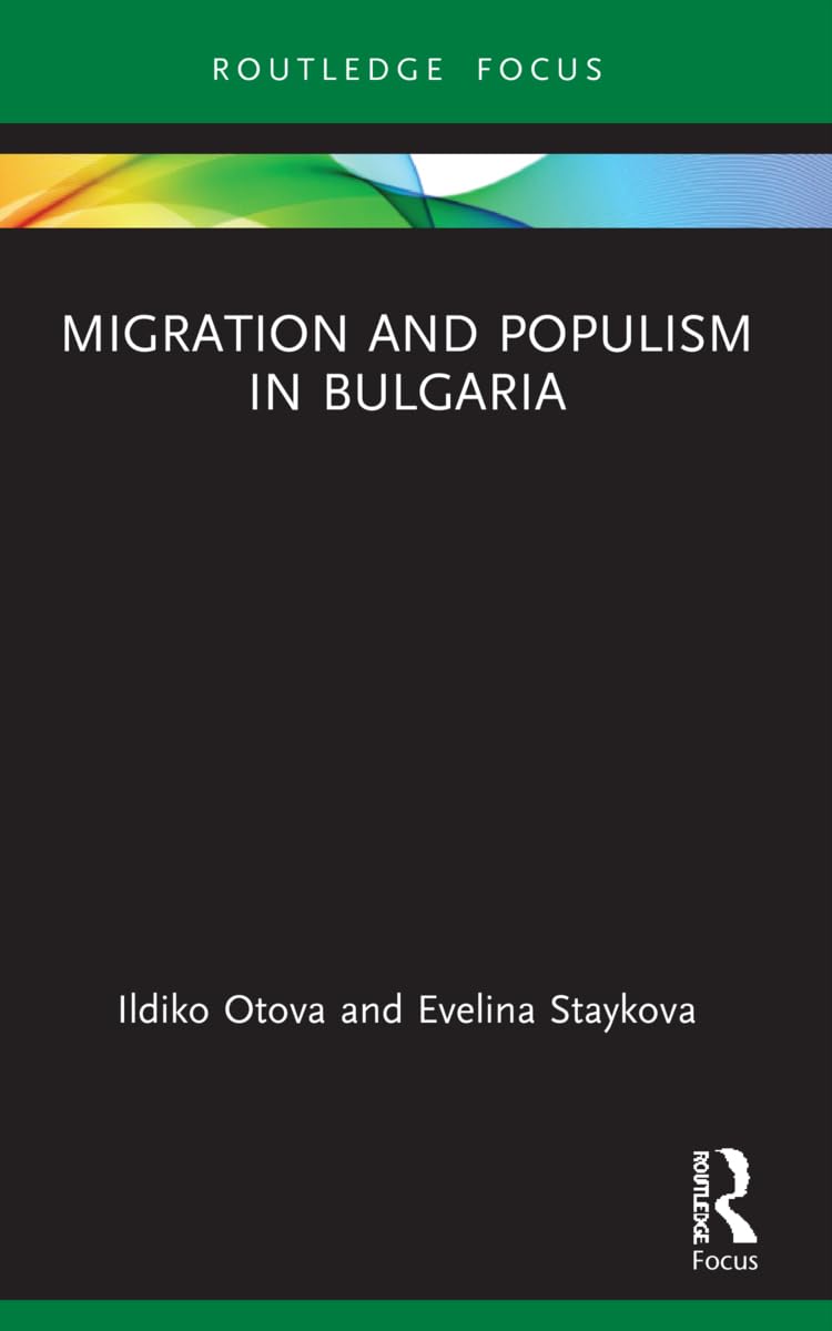 Migration and Populism in Bulgaria (Routledge Research on the Global Politics of Migration)