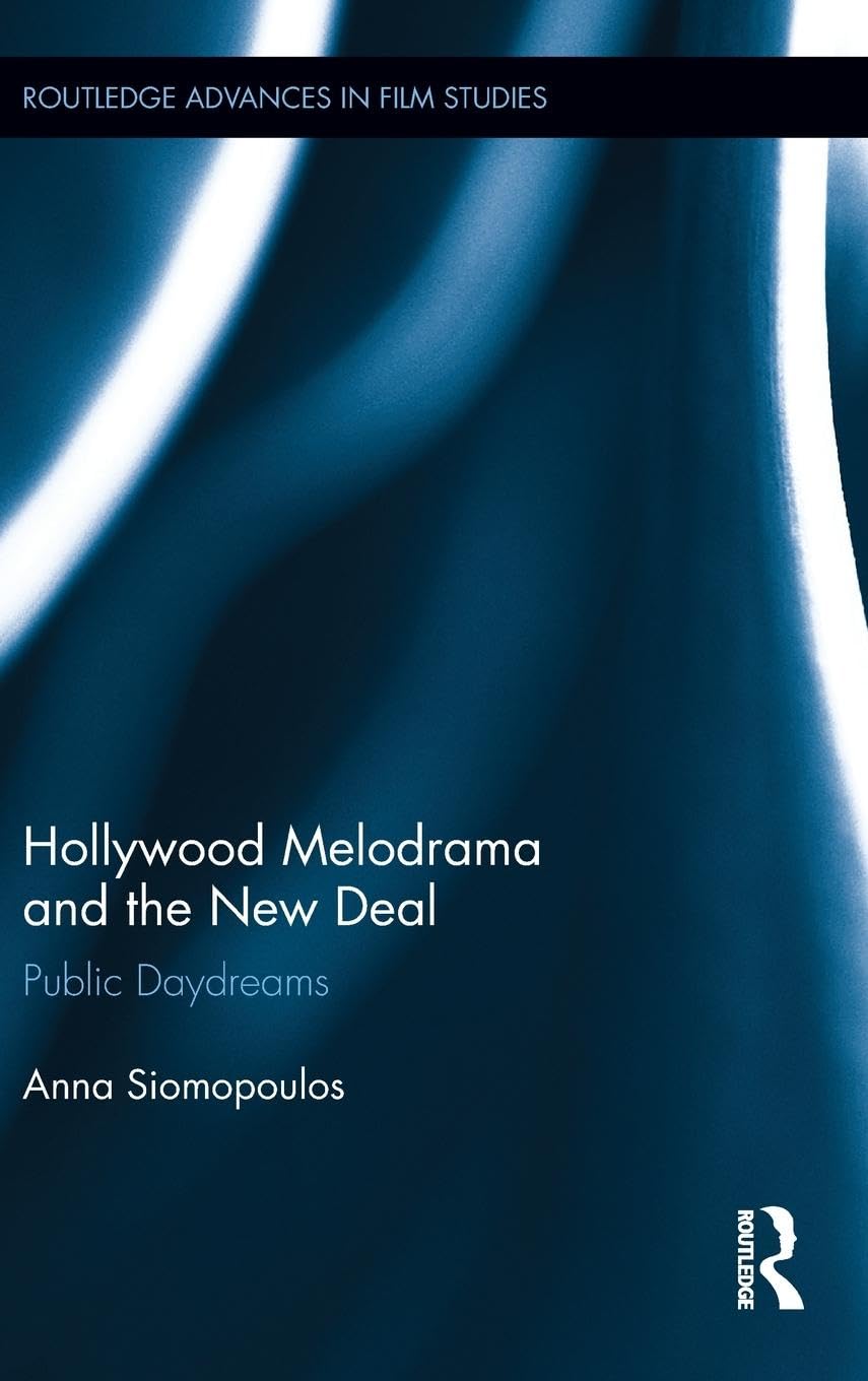 Hollywood Melodrama and the New Deal: Public Daydreams (Routledge Advances in Film Studies, Band 13)