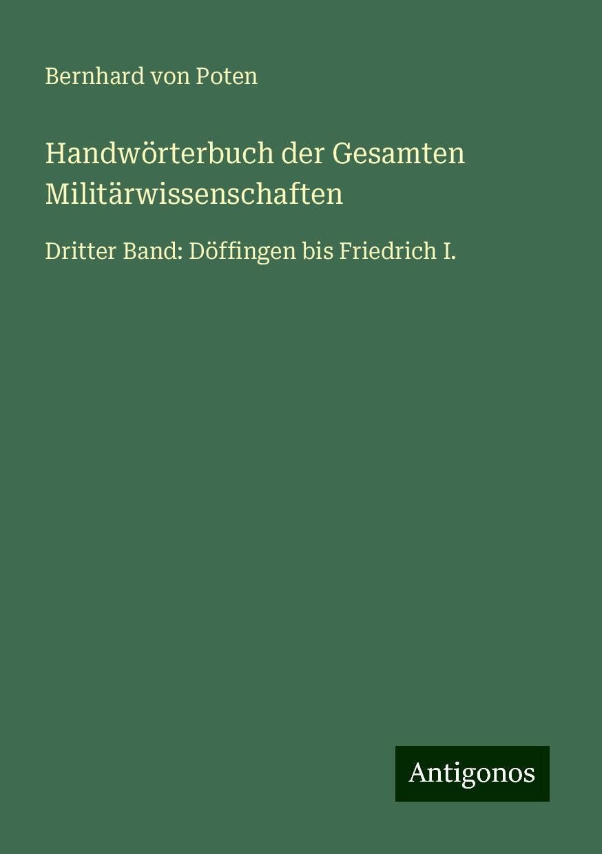 Handwörterbuch der Gesamten Militärwissenschaften: Dritter Band: Döffingen bis Friedrich I.
