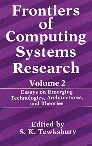 Frontiers of Computing Systems Research: Essays on Emerging Technologies, Architectures, and Theories (Frontiers of Computing Systems Research, 2, Band 2)