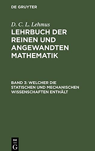 Lehrbuch der reinen und angewandten Mathematik, Band 3, Welcher die statischen und mechanischen Wissenschaften enthält