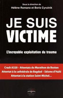 Je suis victime : l'incroyable exploitation du trauma