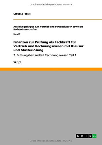 Finanzen zur Prüfung als Fachkraft für Vertrieb und Rechnungswesen mit Klausur und Musterlösung: 2. Prüfungsbestandteil Rechnungswesen Teil 1