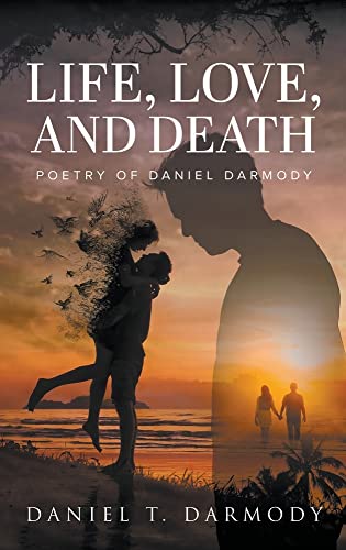 LIFE, LOVE AND DEATH: Poetry of Daniel Darmody