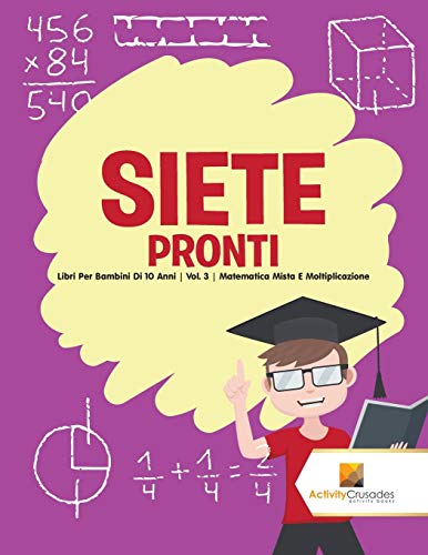 Siete Pronti : Libri Per Bambini Di 10 Anni | Vol. 3 | Matematica Mista E Moltiplicazione