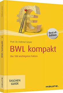 BWL kompakt: Die 100 wichtigsten Fakten (Haufe TaschenGuide)