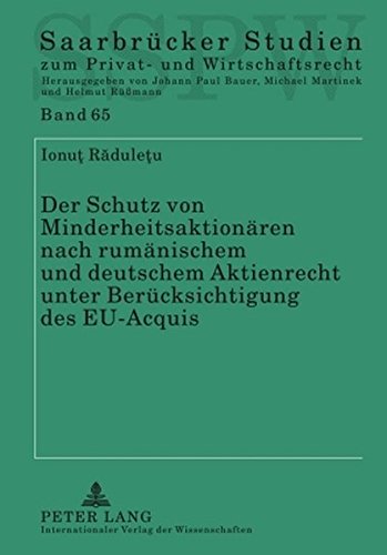 Der Schutz von Minderheitsaktionären nach rumänischem und deutschem Aktienrecht unter Berücksichtigung des EU-Acquis (Saarbrücker Studien zum Privat- und Wirtschaftsrecht)