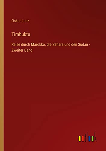 Timbuktu: Reise durch Marokko, die Sahara und den Sudan - Zweiter Band