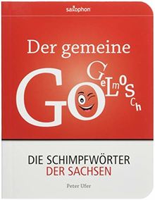 Der gemeine Gogelmosch: Die Schimpfwörter der Sachsen