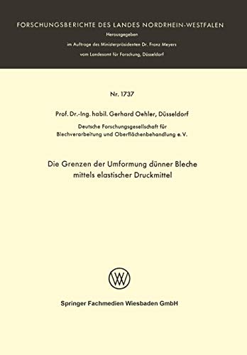 Die Grenzen der Umformung dünner Bleche mittels Elastischer Druckmittel (Forschungsberichte des Landes Nordrhein-Westfalen, 1737, Band 1737)