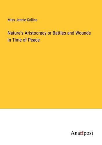 Nature's Aristocracy or Battles and Wounds in Time of Peace