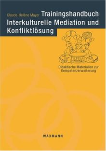 Trainingshandbuch Interkulturelle Mediation und Konfliktlösung: Didaktische Materialien zum Kompetenzerwerb