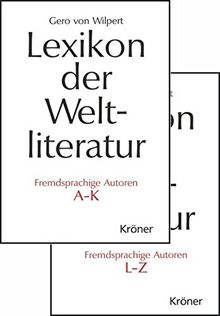 Lexikon der Weltliteratur - Fremdsprachige Autoren: Biographisch-bibliographisches Handwörterbuch nach Autoren A - Z