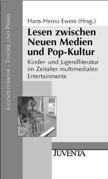 Lesen zwischen Neuen Medien und Pop-Kultur: Kinder- und Jugendliteratur im Zeitalter multimedialen Entertainments (Jugendliteratur - Theorie und Praxis)
