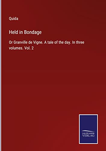 Held in Bondage: Or Granville de Vigne. A tale of the day. In three volumes. Vol. 2