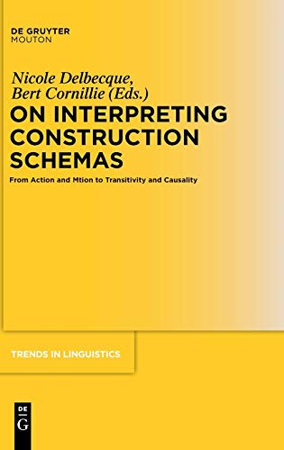 On Interpreting Construction Schemas: From Action and Motion to Transitivity and Causality (Trends in Linguistics. Studies and Monographs [TiLSM], 198)