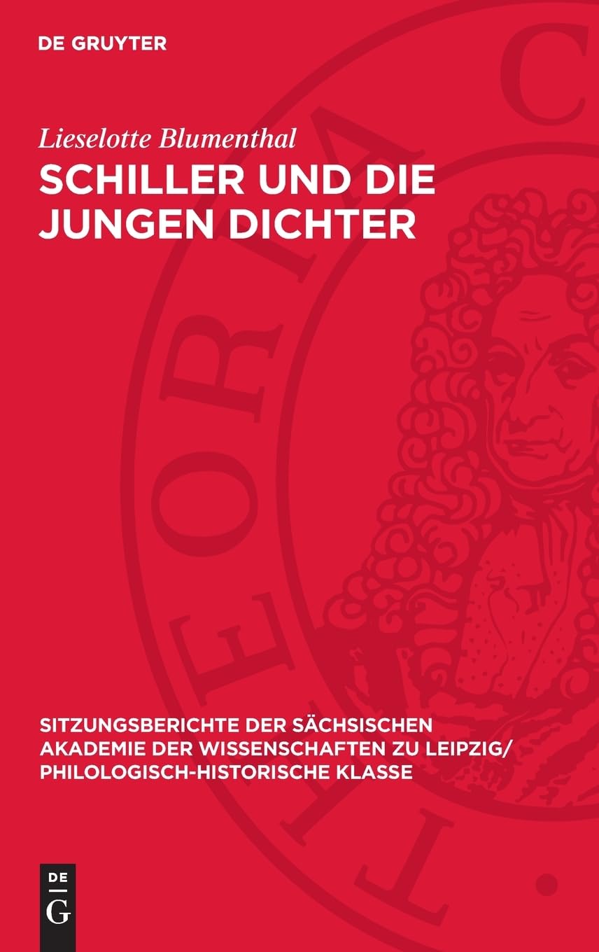Schiller und die Jungen Dichter: DE (Sitzungsberichte der Sächsischen Akademie der Wissenschaften zu Leipzig/ Philologisch-Historische Klasse, 114,3)