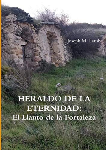HERALDO DE LA ETERNIDAD: El Llanto de la Fortaleza