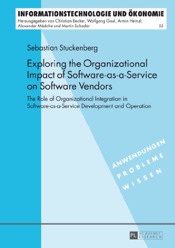 Exploring the Organizational Impact of Software-as-a-Service on Software Vendors: The Role of Organizational Integration in Software-as-a-Service ... (Informationstechnologie und Ökonomie)