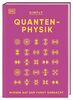 SIMPLY. Quantenphysik: Wissen auf den Punkt gebracht. Visuelles Nachschlagewerk zu über 100 zentralen Themen der Quantenphysik