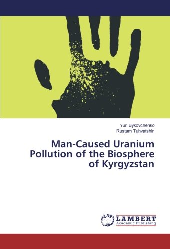 Man-Caused Uranium Pollution of the Biosphere of Kyrgyzstan