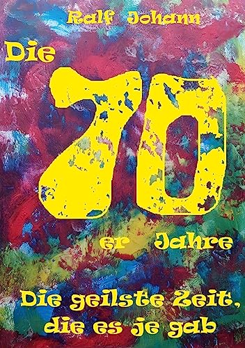 Die 70er Jahre - die geilste Zeit, die es je gab...