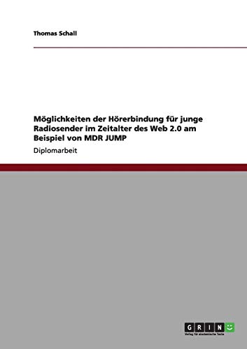Möglichkeiten der Hörerbindung für junge Radiosender im Zeitalter des Web 2.0 am Beispiel von MDR JUMP